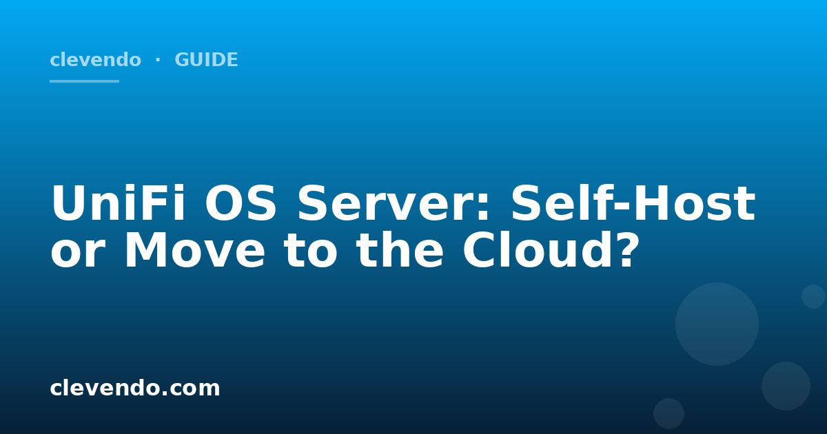 UniFi OS Server: Self-Host or Move to the Cloud?