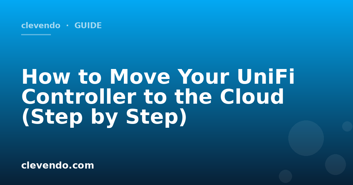 How to Move Your UniFi Controller to the Cloud (Step by Step)