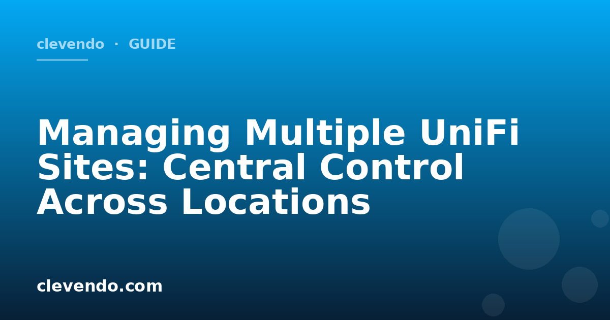 Managing Multiple UniFi Sites: Central Control Across Locations